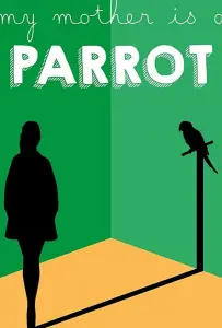 Моя мама - попугай (фильм 2017)